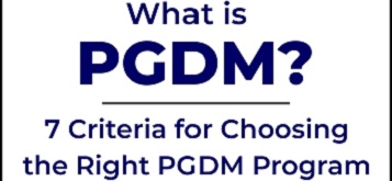 What is PGDM? 7 criteria for choosing the right PGDM course.